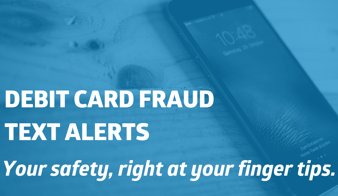 Coming Soon: Debit Card Fraud Text Alerts!